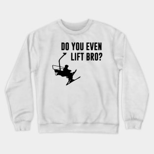 Bro, Do You Even Ski Lift Crewneck Sweatshirt